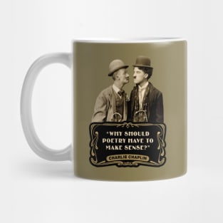 Charlie Chaplin Quotes: "Why Should Poetry Have To Make Sense?" Mug